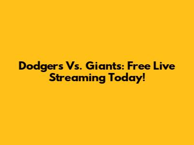 Dodgers Vs. Giants: Free Live Streaming Today!