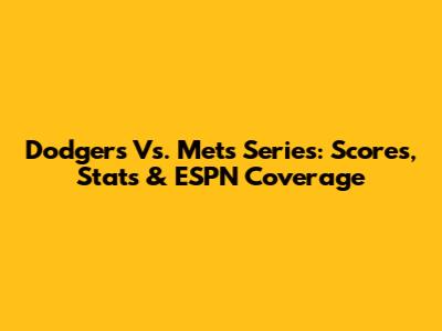 Dodgers Vs. Mets Series: Scores, Stats & ESPN Coverage