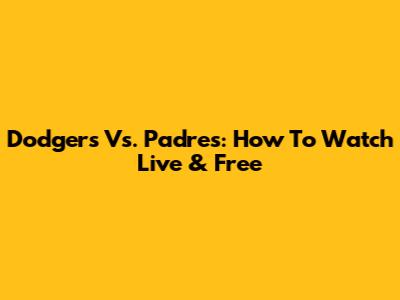 Dodgers Vs. Padres: How To Watch Live & Free