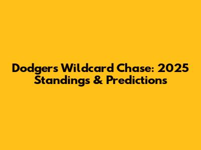 Dodgers Wildcard Chase: 2025 Standings & Predictions