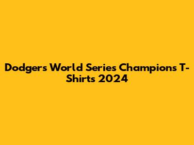 Dodgers World Series Champions T-Shirts 2024