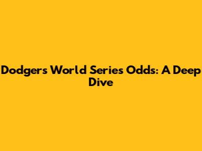 Dodgers World Series Odds: A Deep Dive