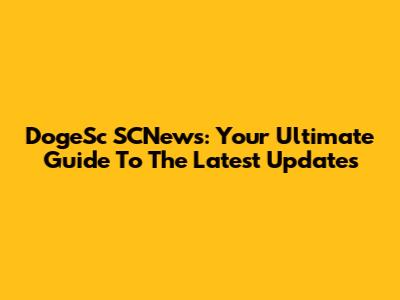 DogeSc SCNews: Your Ultimate Guide To The Latest Updates