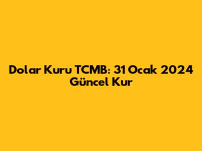 Dolar Kuru TCMB: 31 Ocak 2024 Güncel Kur