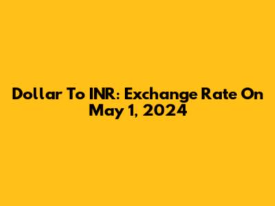 Dollar To INR: Exchange Rate On May 1, 2024