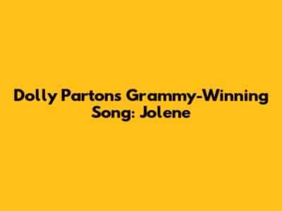 Dolly Parton's Grammy-Winning Song: "Jolene"