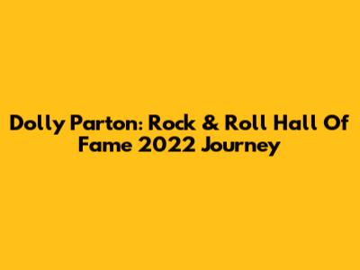 Dolly Parton: Rock & Roll Hall Of Fame 2022 Journey