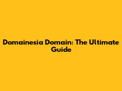 Domainesia Domain: The Ultimate Guide