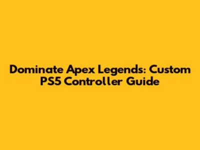 Dominate Apex Legends: Custom PS5 Controller Guide