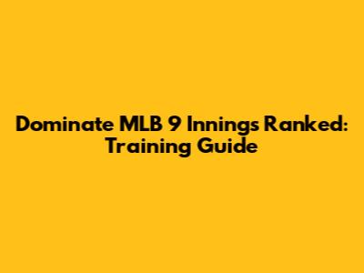 Dominate MLB 9 Innings Ranked: Training Guide