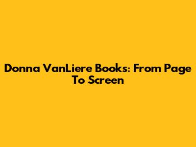 Donna VanLiere Books: From Page To Screen