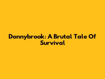 Donnybrook: A Brutal Tale Of Survival