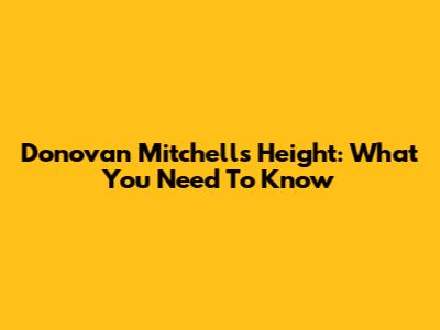 Donovan Mitchell's Height: What You Need To Know