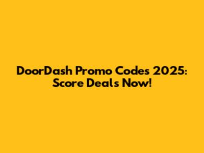 DoorDash Promo Codes 2025: Score Deals Now!