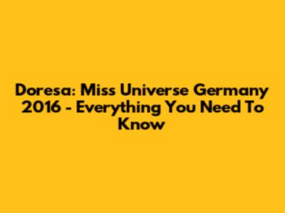 Doresa: Miss Universe Germany 2016 - Everything You Need To Know