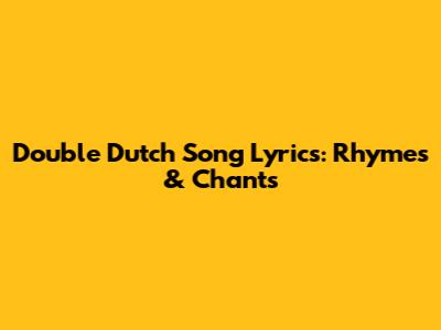 Double Dutch Song Lyrics: Rhymes & Chants