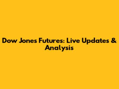 Dow Jones Futures: Live Updates & Analysis