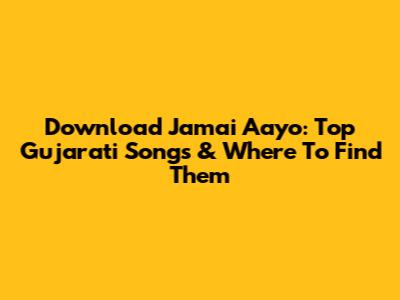 Download 'Jamai Aayo': Top Gujarati Songs & Where To Find Them