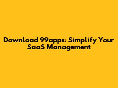 Download 99apps: Simplify Your SaaS Management