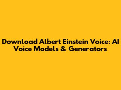 Download Albert Einstein Voice: AI Voice Models & Generators