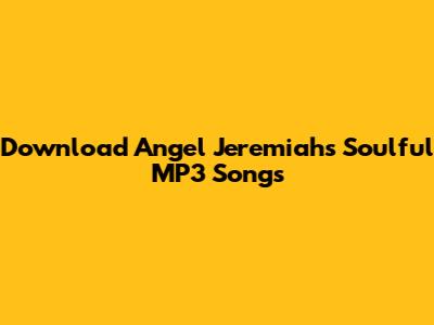 Download Angel Jeremiah's Soulful MP3 Songs