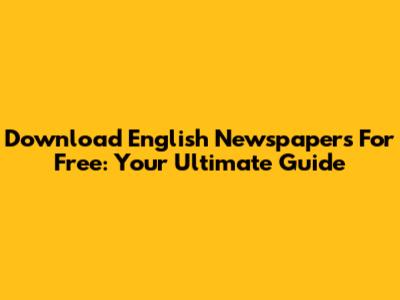 Download English Newspapers For Free: Your Ultimate Guide