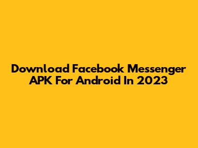 Download Facebook Messenger APK For Android In 2023