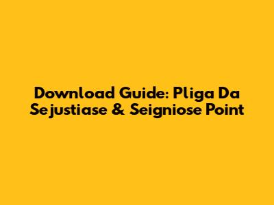 Download Guide: Pliga Da Sejustiase & Seigniose Point