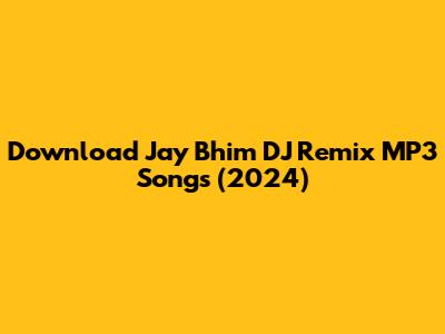 Download Jay Bhim DJ Remix MP3 Songs (2024)