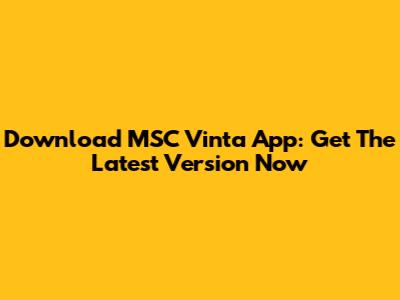 Download MSC Vinta App: Get The Latest Version Now