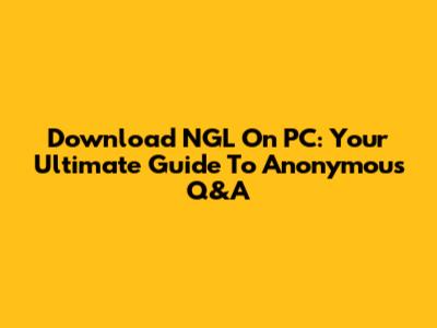 Download NGL On PC: Your Ultimate Guide To Anonymous Q&A