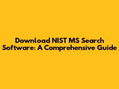 Download NIST MS Search Software: A Comprehensive Guide