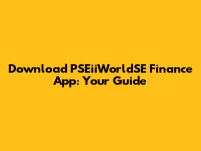 Download PSEiiWorldSE Finance App: Your Guide