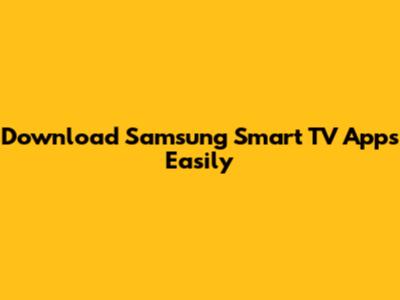 Download Samsung Smart TV Apps Easily