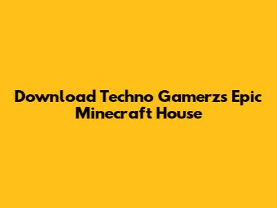 Download Techno Gamerz's Epic Minecraft House