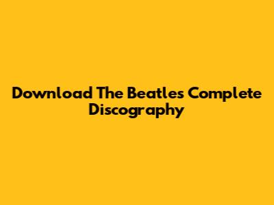 Download The Beatles' Complete Discography