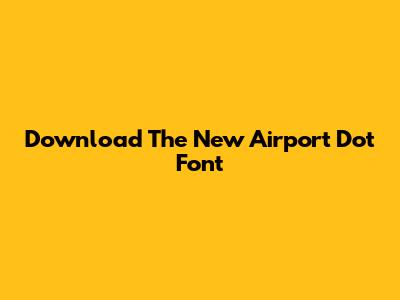Download The New Airport Dot Font