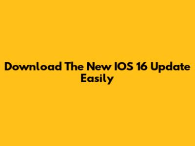 Download The New IOS 16 Update Easily
