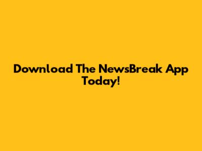 Download The NewsBreak App Today!
