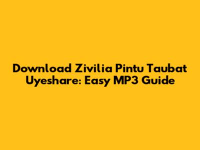 Download Zivilia Pintu Taubat Uyeshare: Easy MP3 Guide