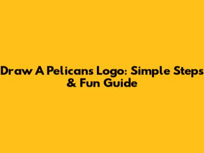 Draw A Pelicans Logo: Simple Steps & Fun Guide
