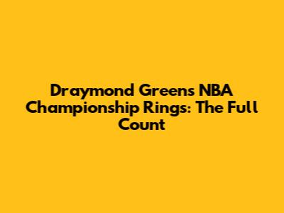 Draymond Green's NBA Championship Rings: The Full Count