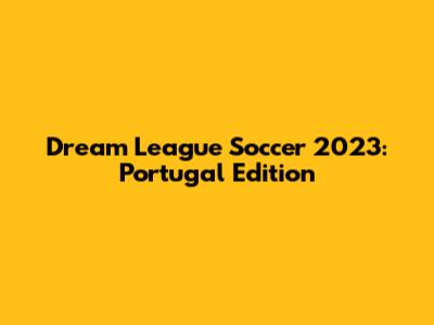 Dream League Soccer 2023: Portugal Edition