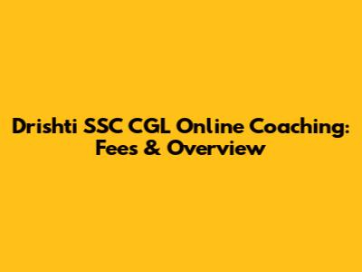 Drishti SSC CGL Online Coaching: Fees & Overview