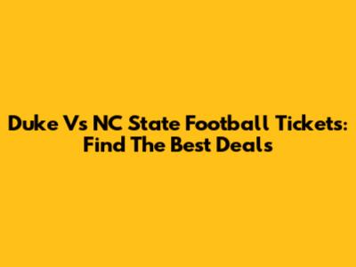 Duke Vs NC State Football Tickets: Find The Best Deals