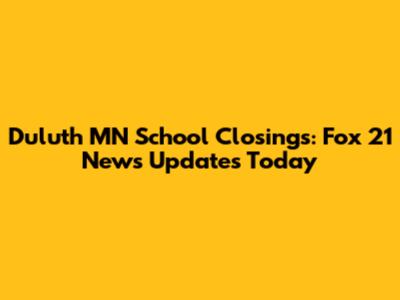 Duluth MN School Closings: Fox 21 News Updates Today