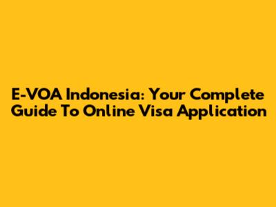 E-VOA Indonesia: Your Complete Guide To Online Visa Application