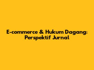 E-commerce & Hukum Dagang: Perspektif Jurnal