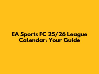 EA Sports FC 25/26 League Calendar: Your Guide