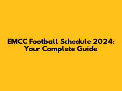 EMCC Football Schedule 2024: Your Complete Guide